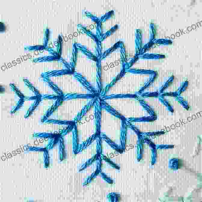 Embroidered Snowflakes On Fabric How To Make Snowflakes Using Embroidery Stitches: Learn To Embroider 12 Different Snowflake Patterns (Sarah S Hand Embroidery Patterns 3)