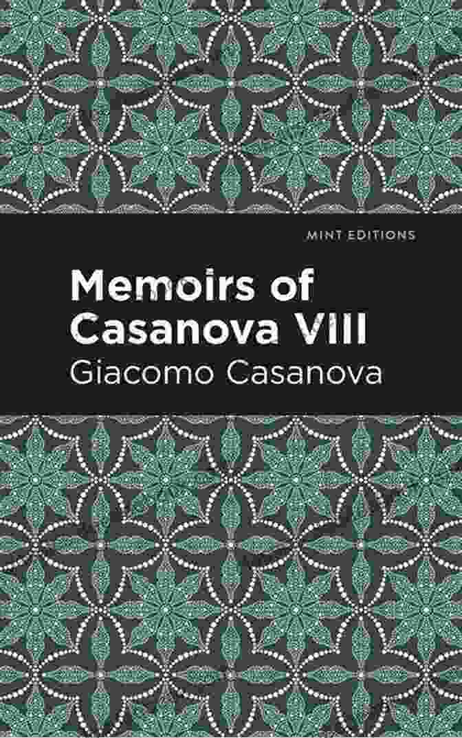 Memoirs Of Casanova, Volume VIII: Mint Editions In Their Own Words Memoirs Of Casanova Volume VIII (Mint Editions In Their Own Words: Biographical And Autobiographical Narratives)