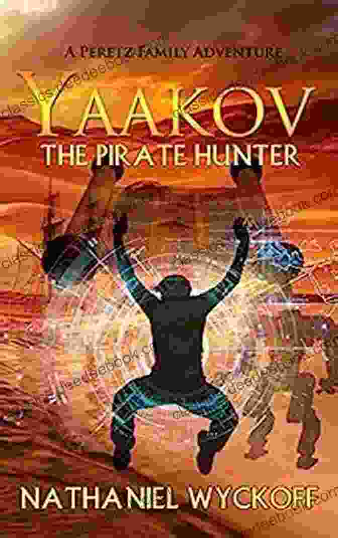 Yaakov The Pirate Hunter And Captain Blood Facing Each Other On The Deck Of Their Ships, The 'Sea Serpent' And The 'Crimson Corsair,' Locked In A Fierce Battle Yaakov The Pirate Hunter (Peretz Family Adventures 1)