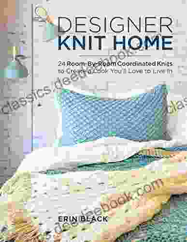 Designer Knit Home: 24 Room By Room Coordinated Knits To Create A Look You Ll Love To Live In