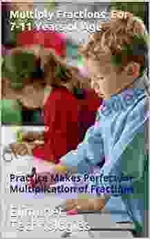 Multiply Fractions: For 7 11 Years Of Age: Practice Makes Perfect For Multiplication Of Fractions