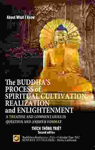 The Buddha S Process Of Spiritual Cultivation Realization And Enlightenment: A Treatise And Commentaries In Question And Answer Format