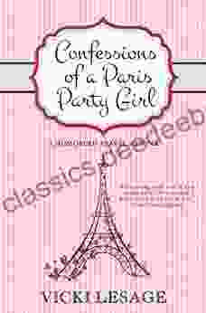 Confessions Of A Paris Party Girl: A Humorous Travel Memoir (American In Paris)