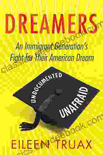 Dreamers: An Immigrant Generation S Fight For Their American Dream