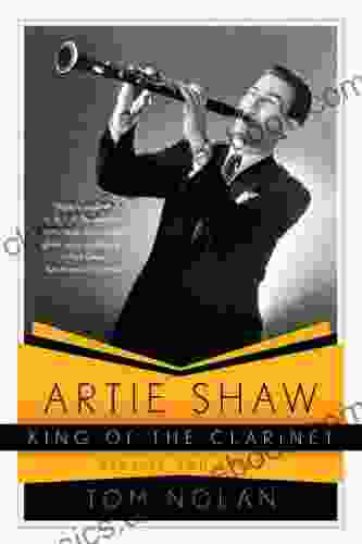 Artie Shaw King Of The Clarinet: His Life And Times