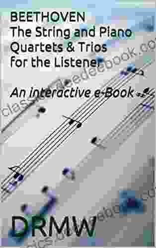 BEETHOVEN The String and Piano Quartets Trios for the Listener An interactive e