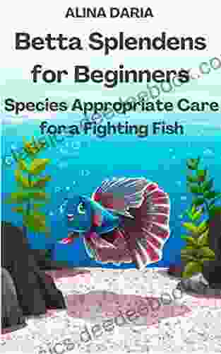 Betta Splendens for Beginners Species Appropriate Care for a Fighting Fish (Guidebooks on Keeping Fighting Fish 1)