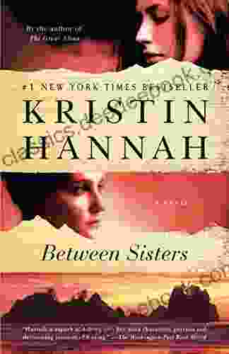 Between Sisters: A Novel Kristin Hannah