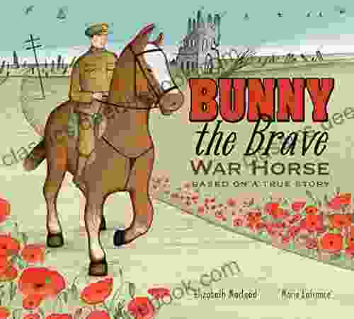 Bunny the Brave War Horse: Based on a True Story