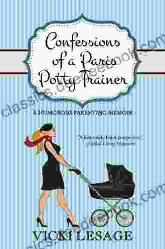 Confessions Of A Paris Potty Trainer: A Humorous Parenting Memoir (American In Paris)