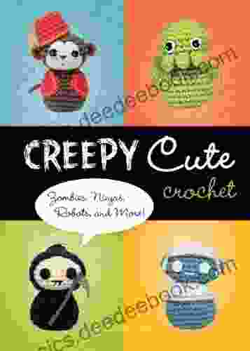 Creepy Cute Crochet: Zombies Ninjas Robots and More