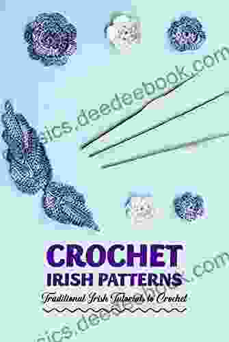 Crochet Irish Patterns: Traditional Irish Tutorials To Crochet: Crochet Irish Projects For Beginners