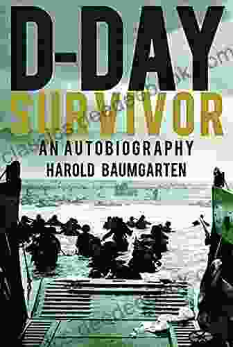 D Day Survivor: An Autobiography Harold Baumgarten