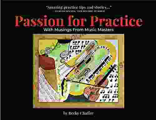 Passion for Practice With Musings From Music Masters: Do You Play Piano Violin Flute or Tuba ? Learn to Practice Smarter