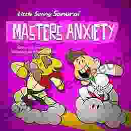 Little Sammy Samurai Masters Anxiety: A Children S About Overcoming Bullying And Anxiety (Little Sammy Samurai Dojo Max Life Skills 3)