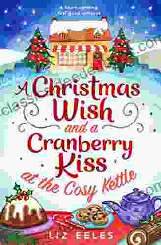 A Christmas Wish And A Cranberry Kiss At The Cosy Kettle: A Heartwarming Feel Good Romance