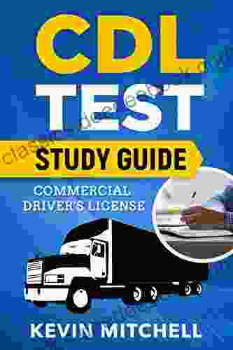 The CDL Commercial Driver S License: The Best Test Prep To Help You Learn Get Your Commercial Driver S License: Includes Practice Question And Answers