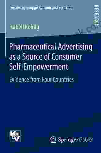 Pharmaceutical Advertising As A Source Of Consumer Self Empowerment: Evidence From Four Countries (Forschungsgruppe Konsum Und Verhalten)