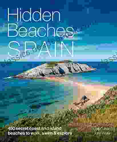 Hidden Beaches Spain: 450 Secret Coast And Island Beaches To Walk Swim Explore