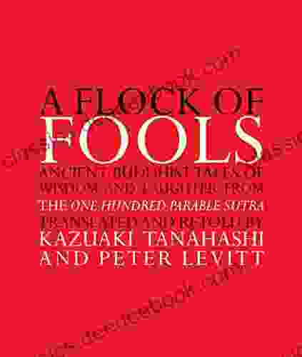 A Flock of Fools: Ancient Buddhist Tales of Wisdom and Laughter from the One Hundred Parable Sutra