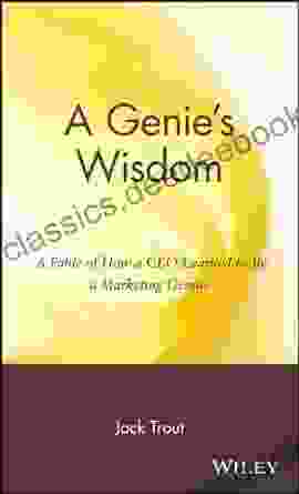 A Genie S Wisdom: A Fable Of How A CEO Learned To Be A Marketing Genius