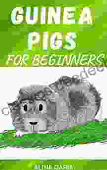 Guinea Pigs For Beginners : Species Appropriate Care And Husbandry Of The Little Super Poopers (Guidebook On Species Appropriate Keeping And Care Of Guinea Pigs 1)