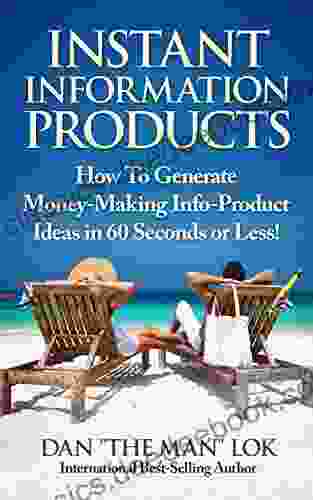 Instant Information Products : How To Generate Money Making Info Product Ideas In 60 Seconds Or Less