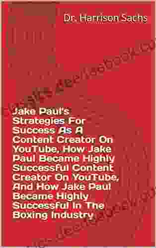 Jake Paul S Strategies For Success As A Content Creator On YouTube How Jake Paul Became Highly Successful Content Creator On YouTube And How Jake Paul Highly Successful In The Boxing Industry