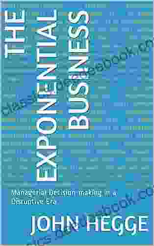 The Exponential Business: Managerial Decision Making In A Disruptive Era