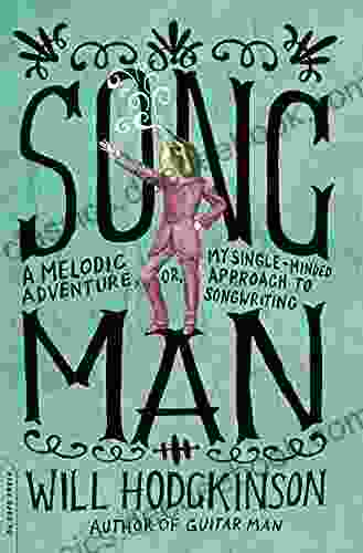 Song Man: A Melodic Adventure or My Single Minded Approach to Songwriting