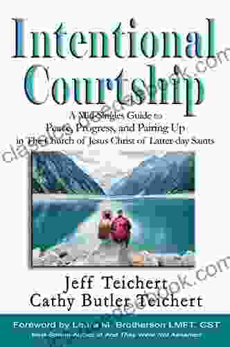 Intentional Courtship: A Mid Singles Guide To Peace Progress And Pairing Up In The Church Of Jesus Christ Of Latter Day Saints