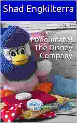 Penguinate The Disney Company: A Wholly Unauthorized Look At The House Walt Built (Penguinate Positive Creativity)