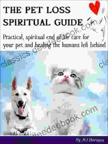 The Pet Loss Spiritual Guide: Practical spiritual end of life care for your pet and healing the humans left behind