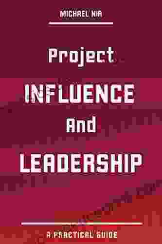 Agile : Project Influence and Leadership A practical Guide (Leadership Influence Project and Team 4)