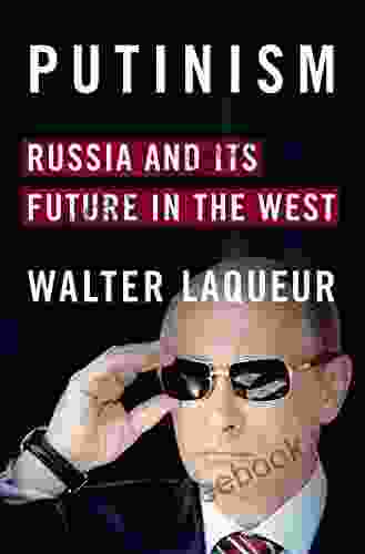 Putinism: Russia And Its Future With The West