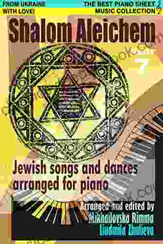 Shalom Aleichem Piano Sheet Music Collection Part 7 (Jewish Songs And Dances Arranged For Piano)