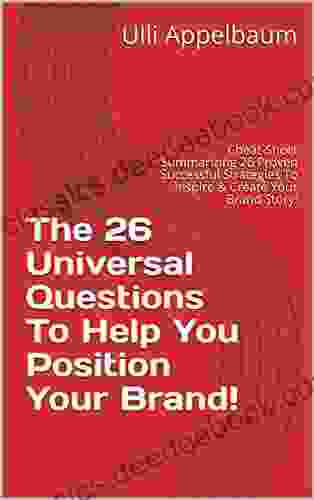 The 26 Universal Questions To Help You Position Your Brand : Cheat Sheet Summarizing 26 Proven Successful Strategies To Inspire Create Your Brand Story