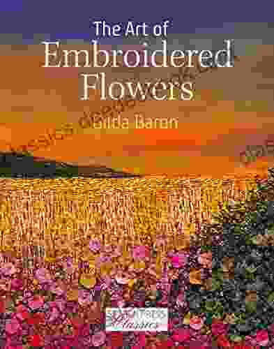 The Art Of Embroidered Flowers (Search Press Classics)