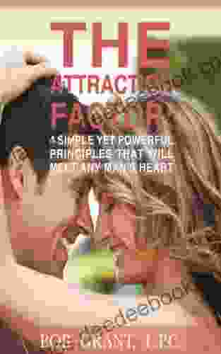 The Attraction Factor 4 Simple Yet Powerful Principles That Will Melt Any Man S Heart