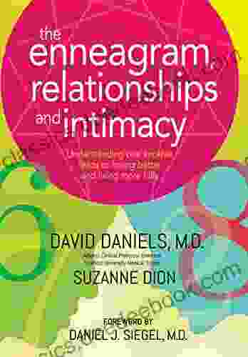 The Enneagram Relationships And Intimacy: Understanding One Another Leads To Loving Better And Living More Fully