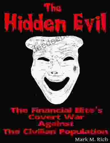 The Hidden Evil: The Financial Elite s Covert War Against The Civilian Population