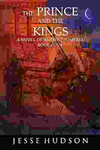 The Prince And The Kings: A Novel Of Ancient Sumeria (Novels Of Ancient Sumeria 4)