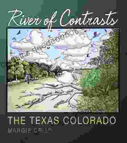 River Of Contrasts: The Texas Colorado (River Sponsored By The Meadows Center For Water And The Environment Texas State University)