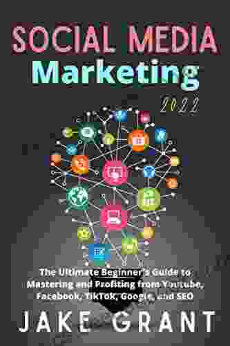 Social Media Marketing 2024: The Ultimate Beginner S Guide To Mastering And Profiting From Youtube Facebook TikTok Google And SEO