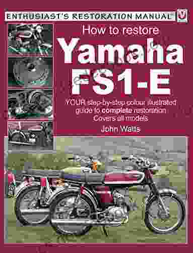 Yamaha FS1 E How To Restore: YOUR Step By Step Colour Illustrated Guide To Complete Restoration Covers All Models (Enthusiast S Restoration Manual Series)