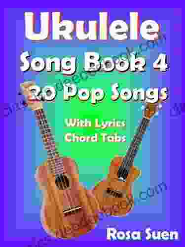 Ukulele Song 4 20 Popular Songs With Lyrics and Ukulele Chord Tabs: Ukulele Chords (Ukulele Songs 1)