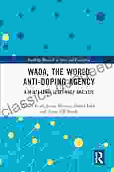 WADA The World Anti Doping Agency: A Multi Level Legitimacy Analysis (Routledge Research In Sport And Corruption)