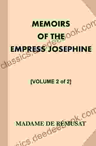 Memoirs Of The Empress Josephine Volume 2 Of 2 : With A Special Introduction And Illustrations